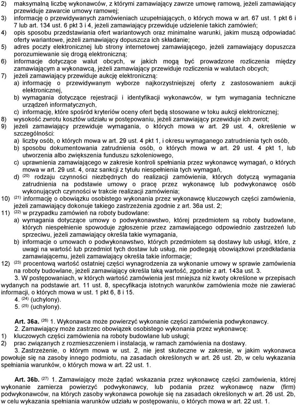 6 pkt 3 i 4, jeżeli zamawiający przewiduje udzielenie takich zamówień; 4) opis sposobu przedstawiania ofert wariantowych oraz minimalne warunki, jakim muszą odpowiadać oferty wariantowe, jeżeli