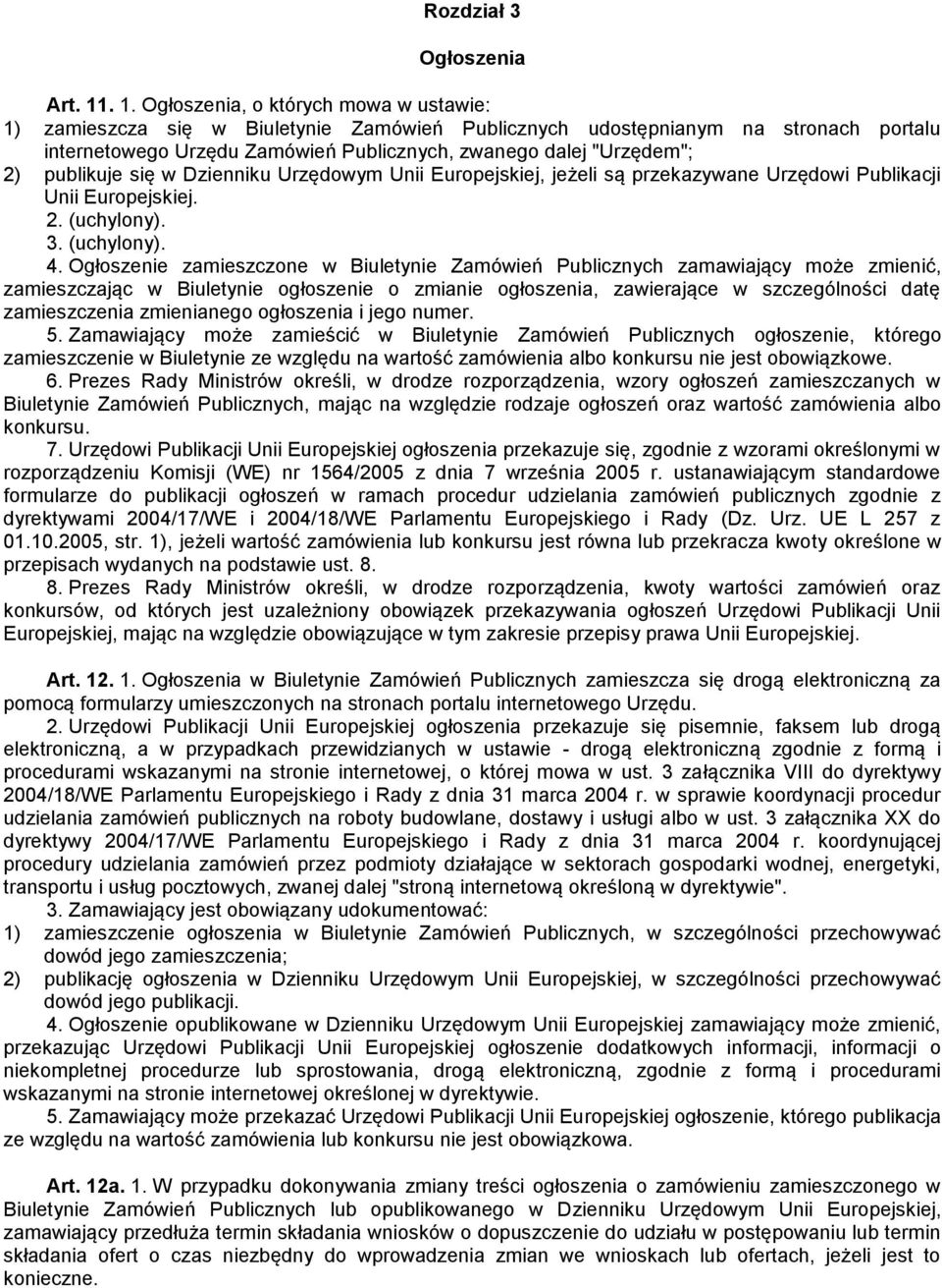 publikuje się w Dzienniku Urzędowym Unii Europejskiej, jeżeli są przekazywane Urzędowi Publikacji Unii Europejskiej. 2. (uchylony). 3. (uchylony). 4.