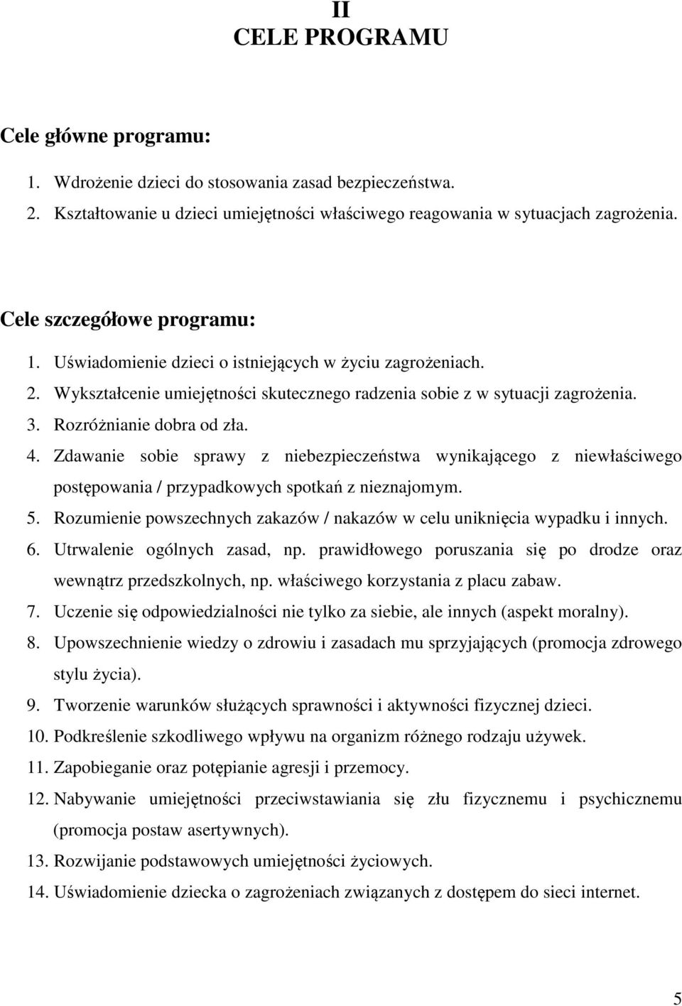 4. Zdawanie sobie sprawy z niebezpieczeństwa wynikającego z niewłaściwego postępowania / przypadkowych spotkań z nieznajomym. 5.