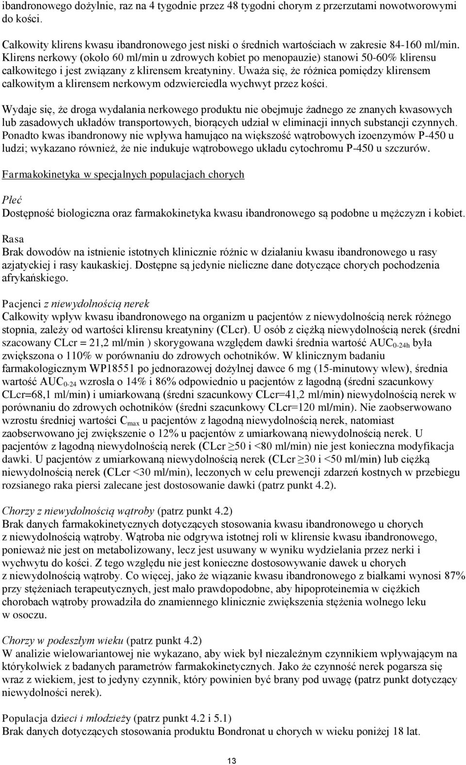 Klirens nerkowy (około 60 ml/min u zdrowych kobiet po menopauzie) stanowi 50-60% klirensu całkowitego i jest związany z klirensem kreatyniny.