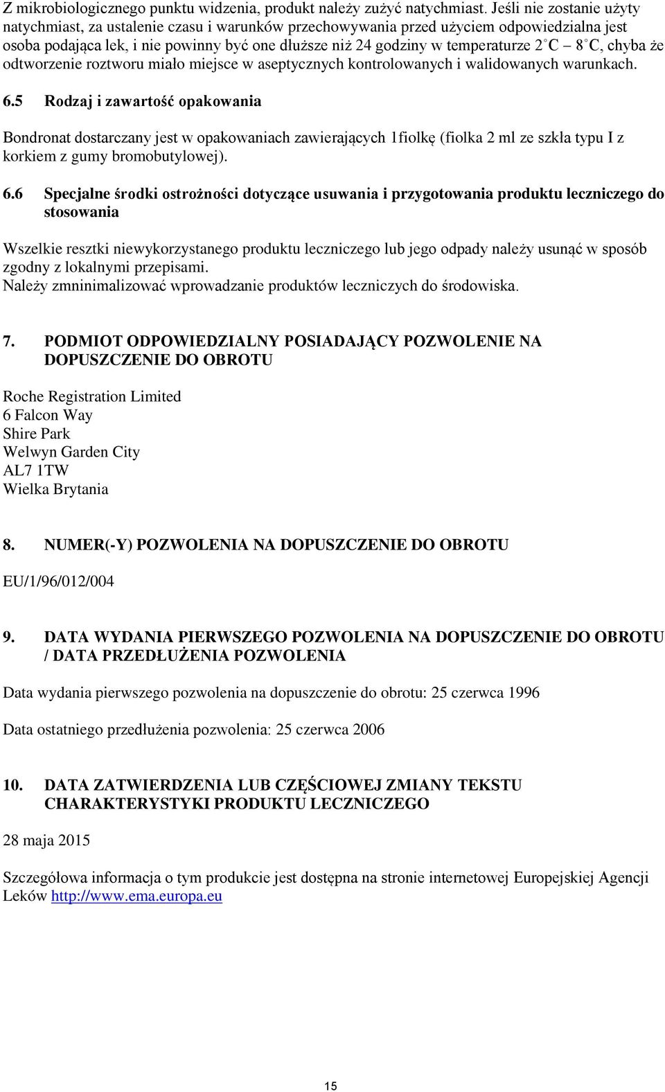 C 8 C, chyba że odtworzenie roztworu miało miejsce w aseptycznych kontrolowanych i walidowanych warunkach. 6.