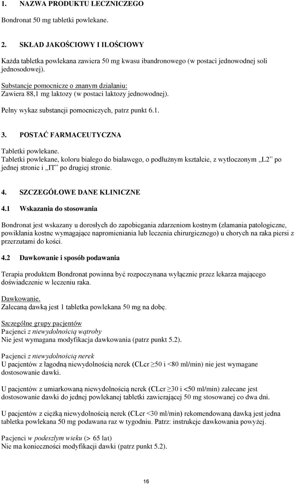 Tabletki powlekane, koloru białego do białawego, o podłużnym kształcie, z wytłoczonym L2 po jednej stronie i IT po drugiej stronie. 4. SZCZEGÓŁOWE DANE KLINICZNE 4.