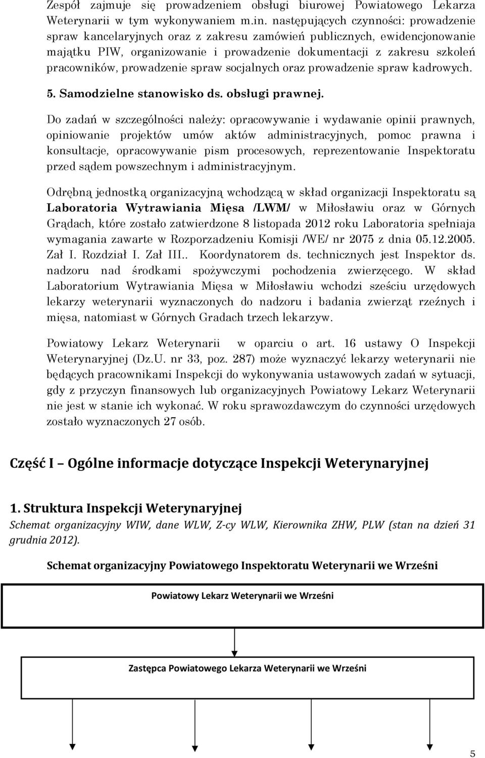 prowadzenie spraw socjalnych oraz prowadzenie spraw kadrowych. 5. Samodzielne stanowisko ds. obsługi prawnej.