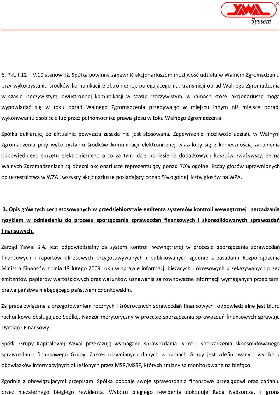 Zgromadzenia w czasie rzeczywistym, dwustronnej komunikacji w czasie rzeczywistym, w ramach której akcjonariusze mogą wypowiadać się w toku obrad Walnego Zgromadzenia przebywając w miejscu innym niż