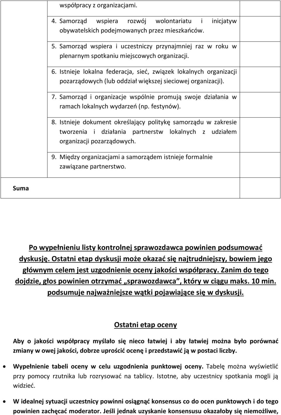 Istnieje lkalna federacja, sieć, związek lkalnych rganizacji pzarządwych (lub ddział większej sieciwej rganizacji). 7.