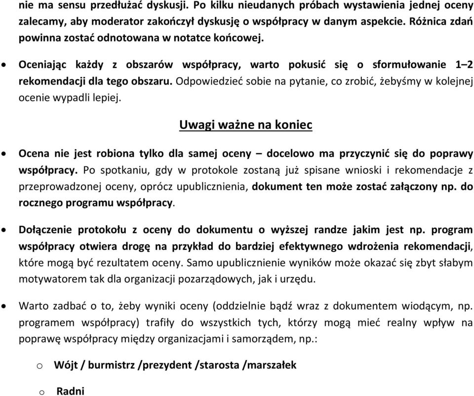 Odpwiedzieć sbie na pytanie, c zrbić, żebyśmy w klejnej cenie wypadli lepiej. Uwagi ważne na kniec Ocena nie jest rbina tylk dla samej ceny dcelw ma przyczynić się d pprawy współpracy.