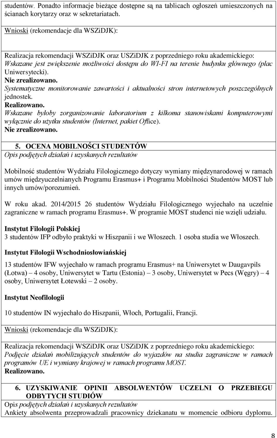 Systematyczne monitorowanie zawartości i aktualności stron internetowych poszczególnych jednostek. Realizowano.