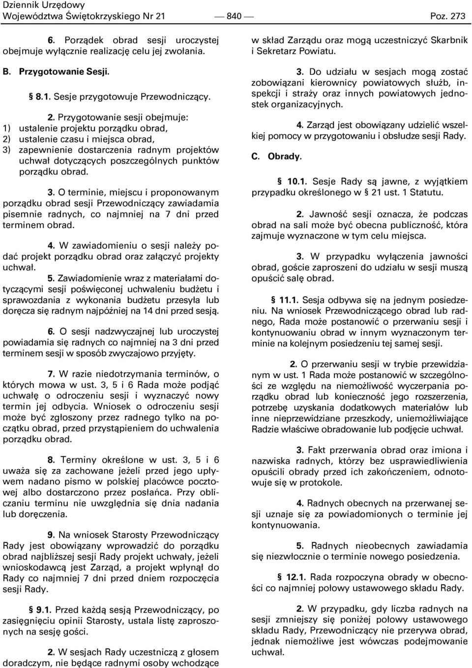 3 6. Porządek obrad sesji uroczystej obejmuje wyłącznie realizację celu jej zwołania. B. Przygotowanie Sesji. 8.1. Sesje przygotowuje Przewodniczący. 2.