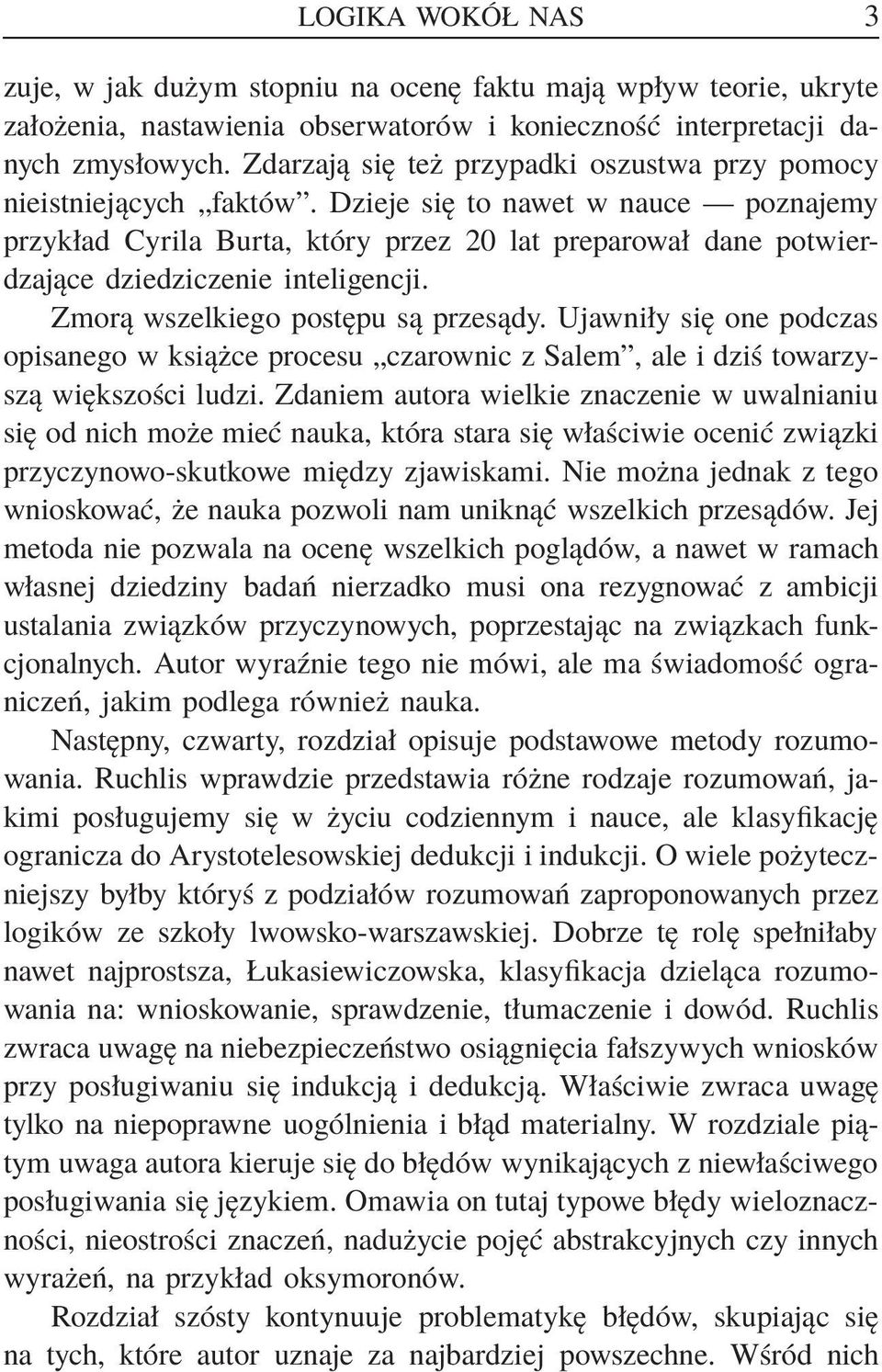 Dzieje się to nawet w nauce poznajemy przykład Cyrila Burta, który przez 20 lat preparował dane potwierdzające dziedziczenie inteligencji. Zmorą wszelkiego postępu są przesądy.