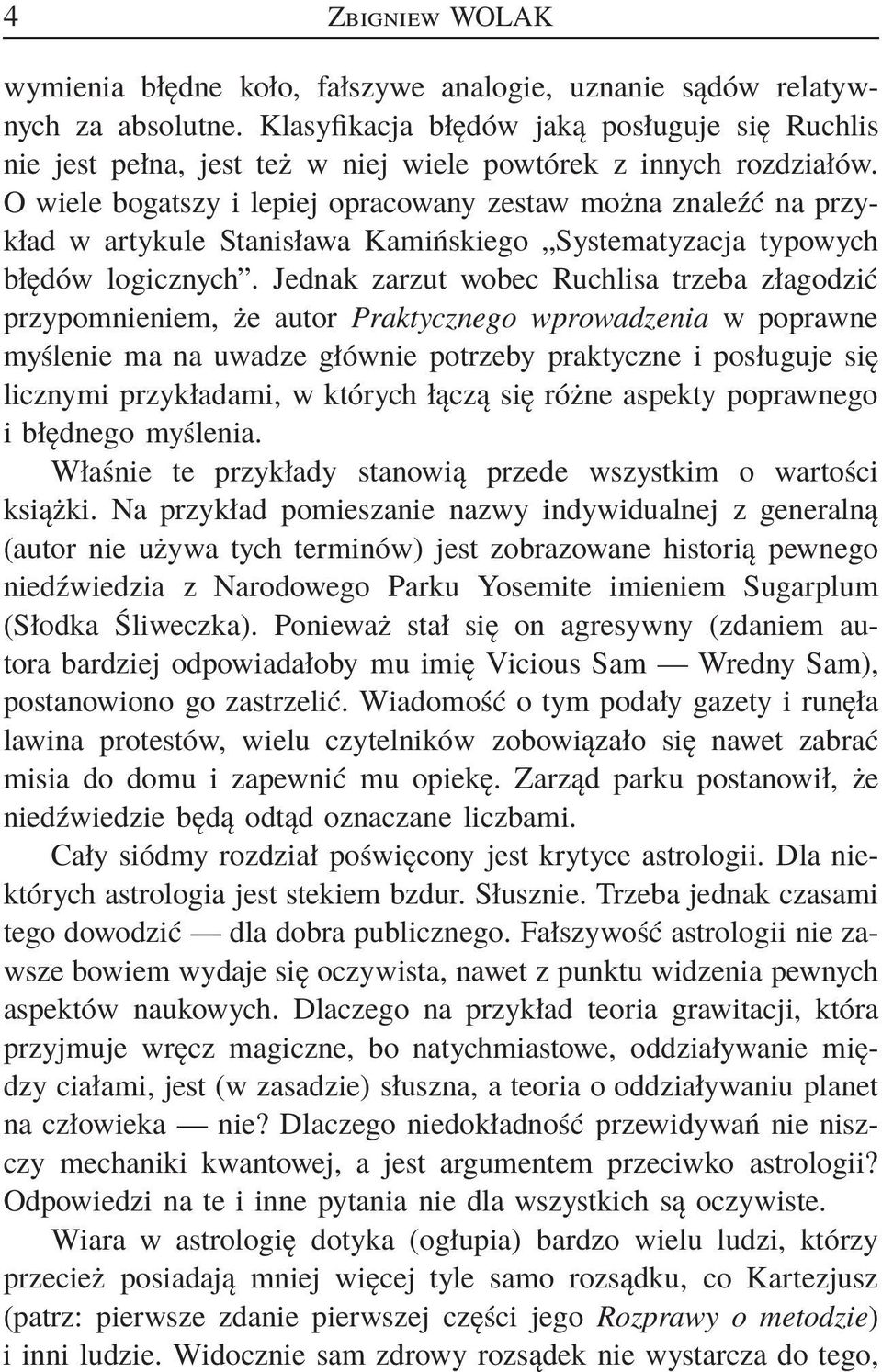 O wiele bogatszy i lepiej opracowany zestaw można znaleźć na przykład w artykule Stanisława Kamińskiego Systematyzacja typowych błędów logicznych.