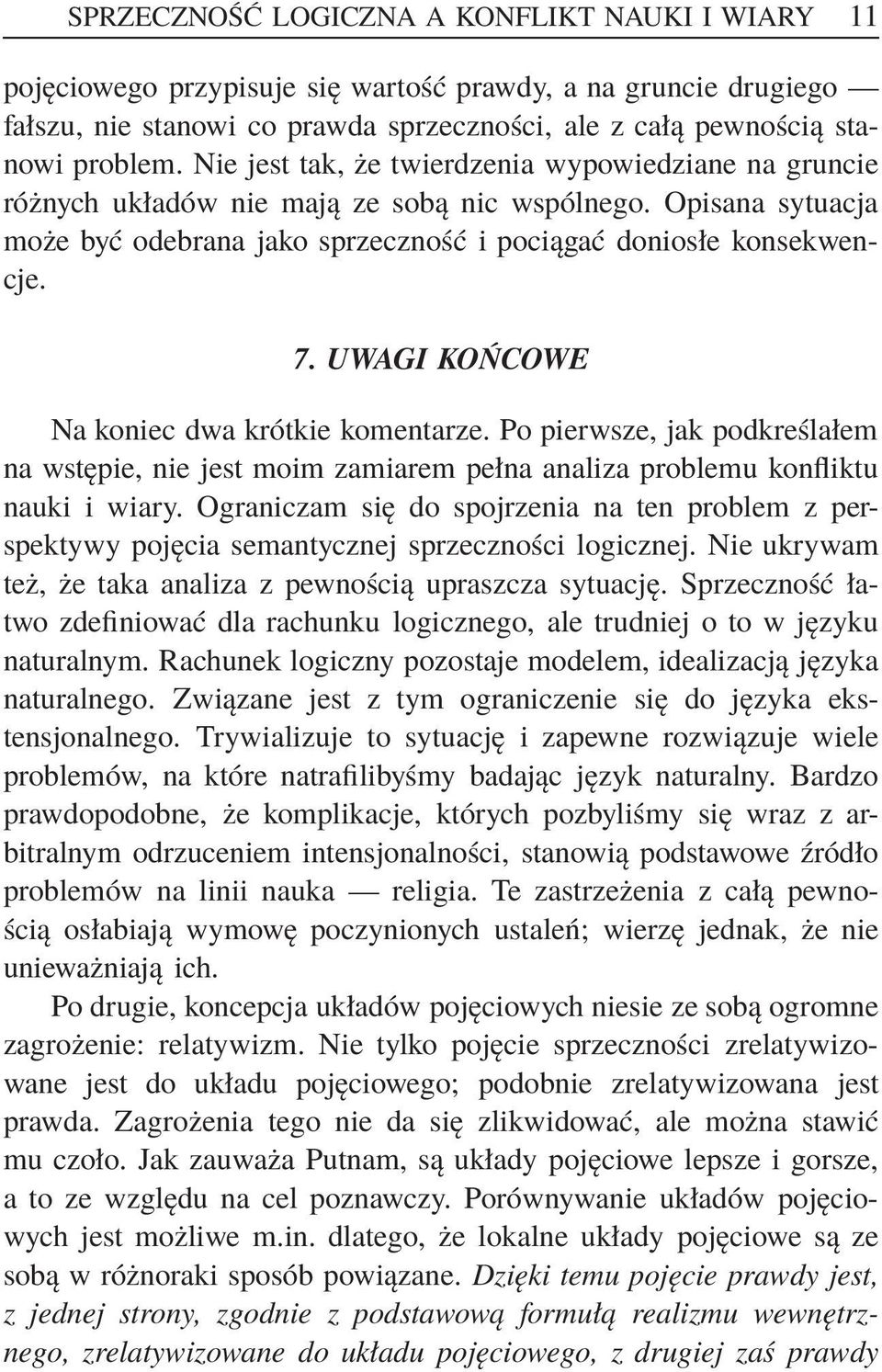 UWAGI KOŃCOWE Na koniec dwa krótkie komentarze. Po pierwsze, jak podkreślałem na wstępie, nie jest moim zamiarem pełna analiza problemu konfliktu nauki i wiary.