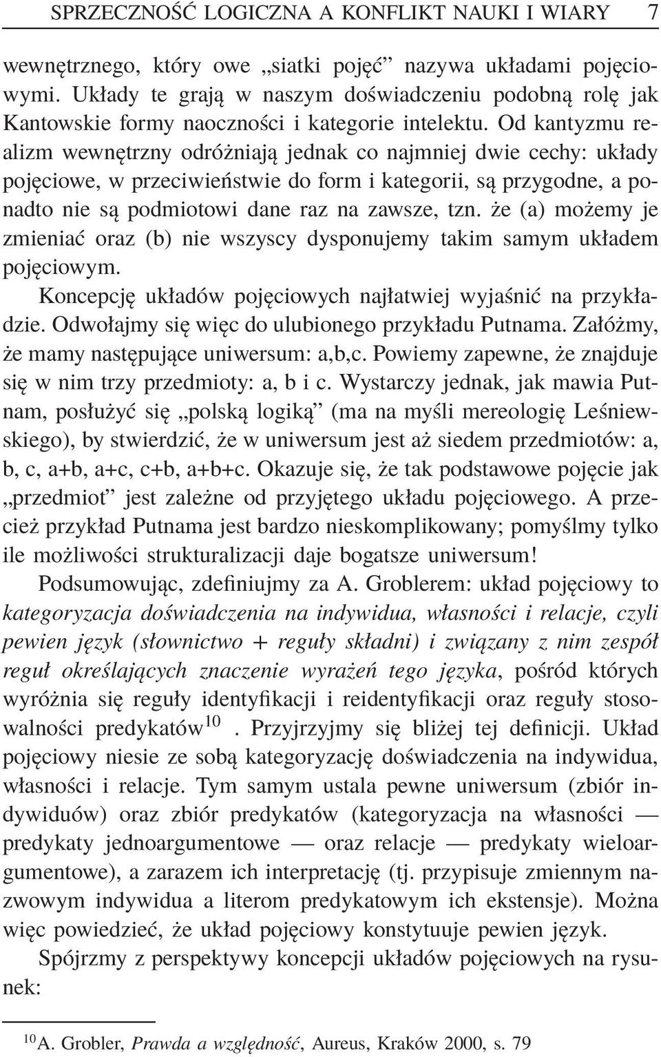 Od kantyzmu realizm wewnętrzny odróżniają jednak co najmniej dwie cechy: układy pojęciowe, w przeciwieństwie do form i kategorii, są przygodne, a ponadto nie są podmiotowi dane raz na zawsze, tzn.