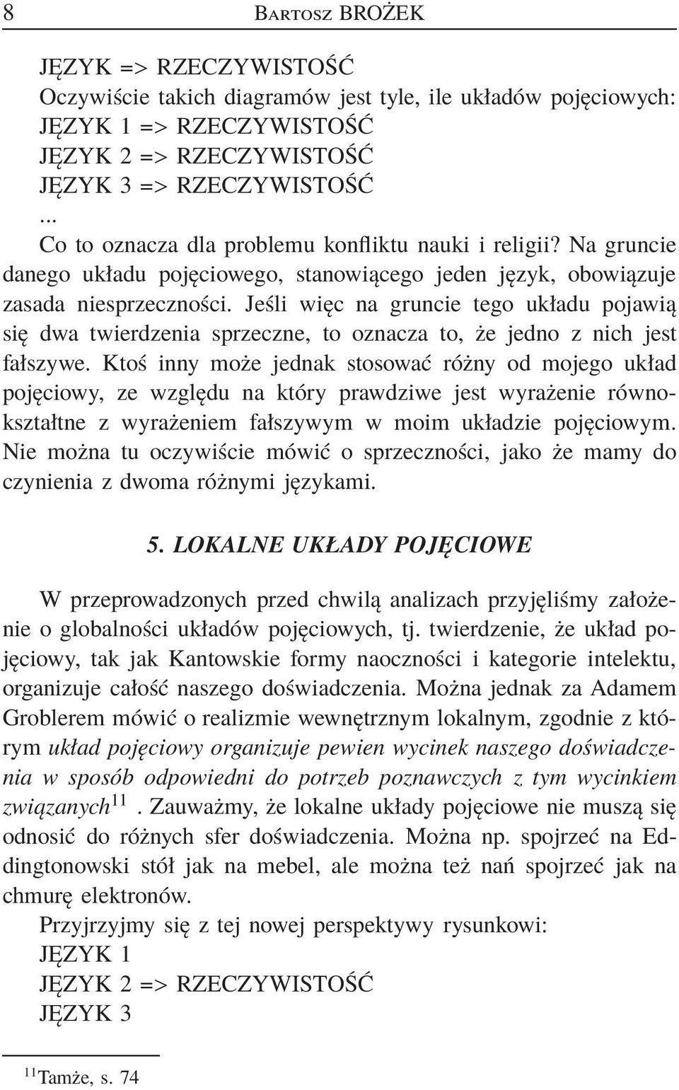 Jeśli więc na gruncie tego układu pojawią się dwa twierdzenia sprzeczne, to oznacza to, że jedno z nich jest fałszywe.