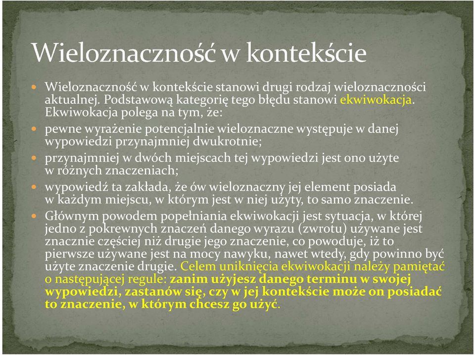 znaczeniach; wypowiedź ta zakłada, że ów wieloznaczny jej element posiada w każdym miejscu, w którym jest w niej użyty, to samo znaczenie.