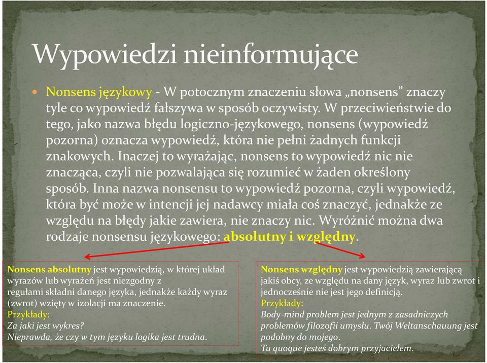 Inaczej to wyrażając, nonsens to wypowiedź nic nie znacząca, czyli nie pozwalająca się rozumieć w żaden określony sposób.