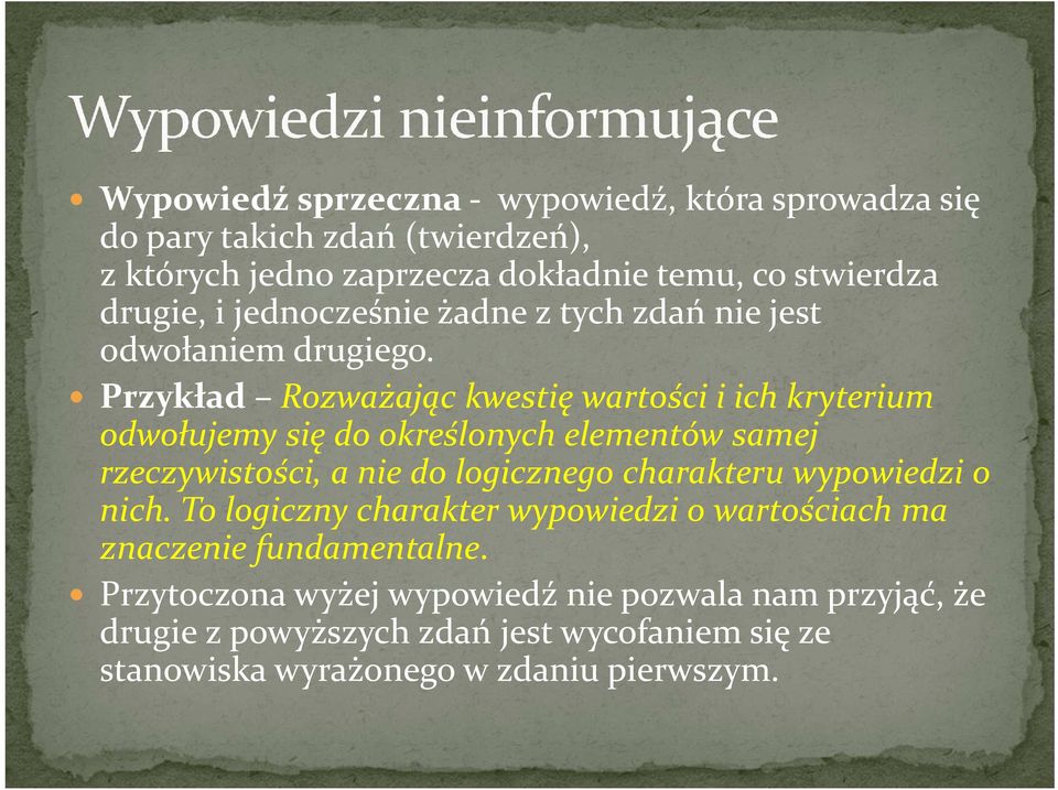 Przykład Rozważając kwestię wartości i ich kryterium odwołujemy się do określonych elementów samej rzeczywistości, a nie do logicznego charakteru