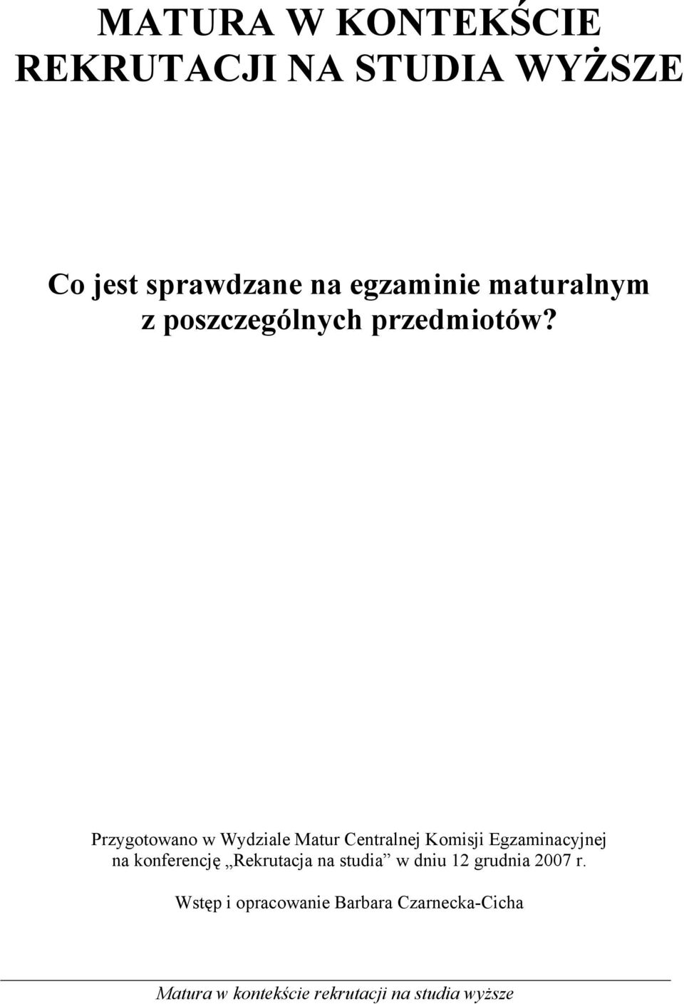 Przygotowano w Wydziale Matur Centralnej Komisji Egzaminacyjnej na konferencję