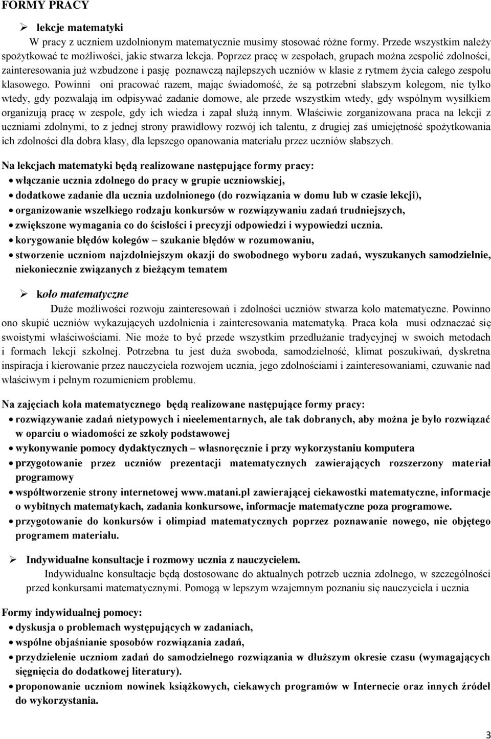 Powinni oni pracować razem, mając świadomość, że są potrzebni słabszym kolegom, nie tylko wtedy, gdy pozwalają im odpisywać zadanie domowe, ale przede wszystkim wtedy, gdy wspólnym wysiłkiem