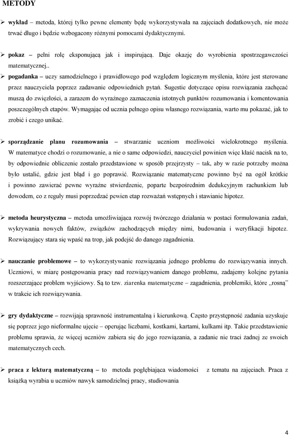 . pogadanka uczy samodzielnego i prawidłowego pod względem logicznym myślenia, które jest sterowane przez nauczyciela poprzez zadawanie odpowiednich pytań.