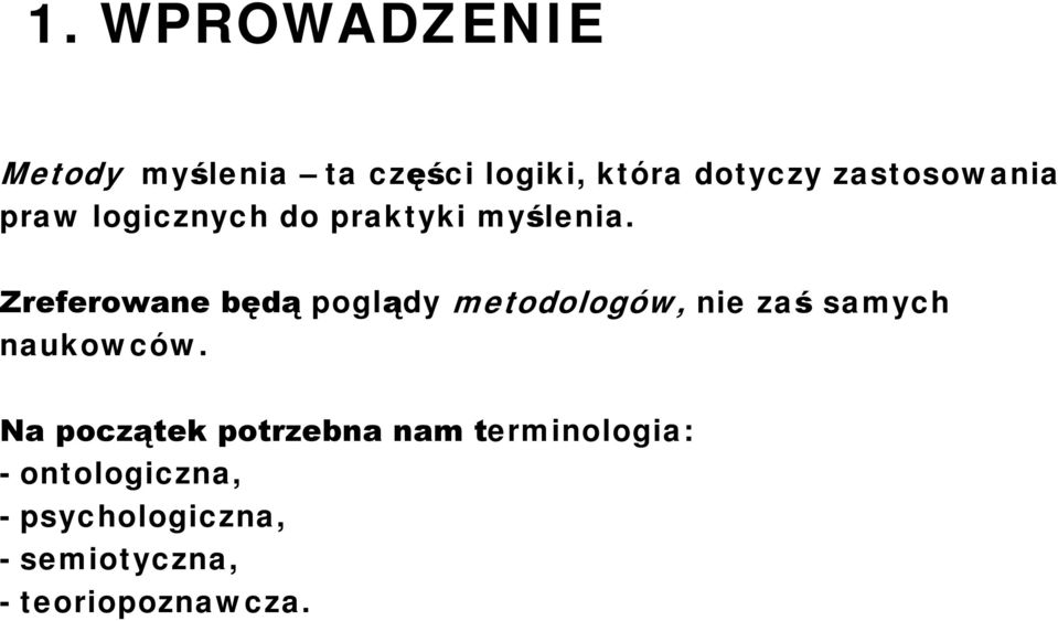 Zreferowane będą poglądy metodologów, nie zaś samych naukowców.