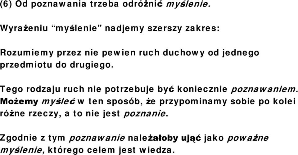 przedmiotu do drugiego. Tego rodzaju ruch nie potrzebuje być koniecznie poznawaniem.