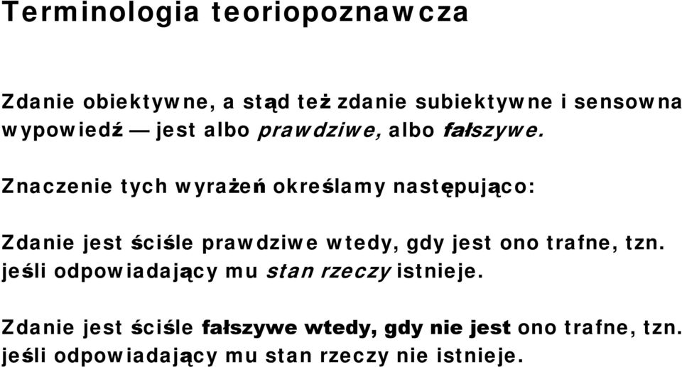 Znaczenie tych wyrażeń określamy następująco: Zdanie jest ściśle prawdziwe wtedy, gdy jest ono