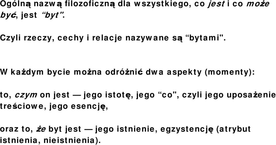 W każdym bycie można odróżnić dwa aspekty (momenty): to, czym on jest jego istotę, jego