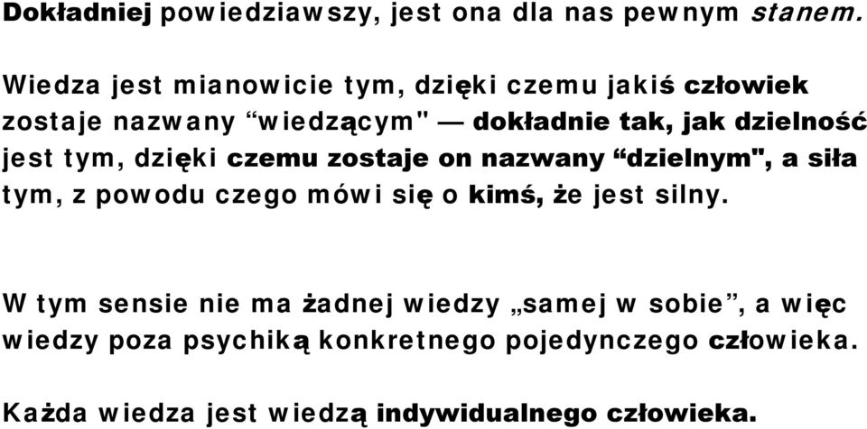 jest tym, dzięki czemu zostaje on nazwany dzielnym", a siła tym, z powodu czego mówi się o kimś, że jest silny.