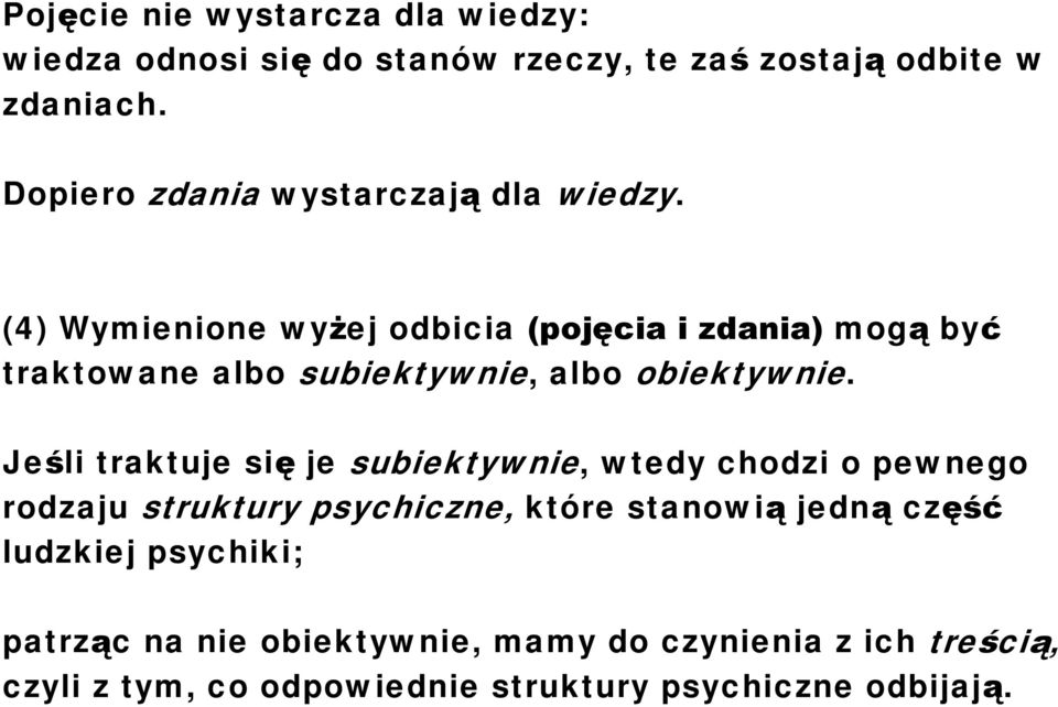 (4) Wymienione wyżej odbicia (pojęcia i zdania) mogą być traktowane albo subiektywnie, albo obiektywnie.