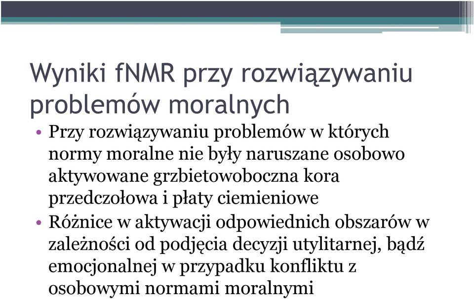 przedczołowa i płaty ciemieniowe Różnice w aktywacji odpowiednich obszarów w zależności