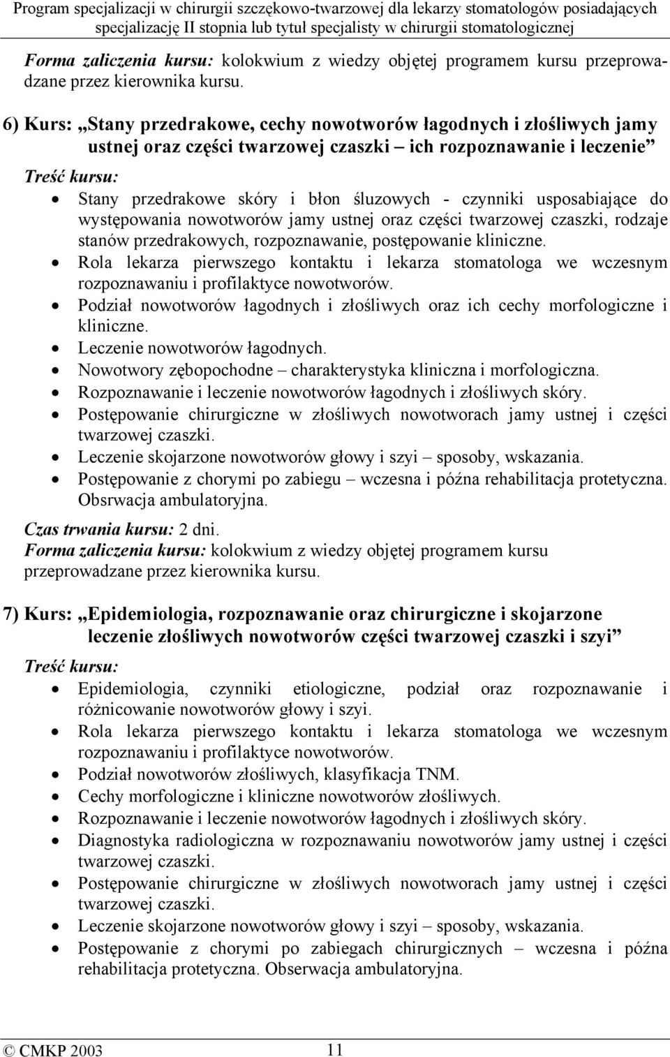 usposabiające do występowania nowotworów jamy ustnej oraz części twarzowej czaszki, rodzaje stanów przedrakowych, rozpoznawanie, postępowanie kliniczne.