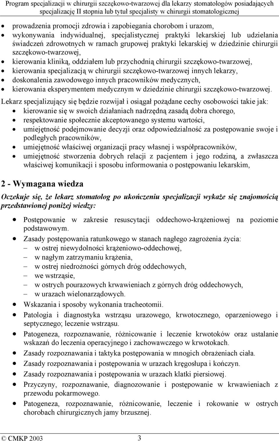 lekarzy, doskonalenia zawodowego innych pracowników medycznych, kierowania eksperymentem medycznym w dziedzinie chirurgii szczękowo-twarzowej.