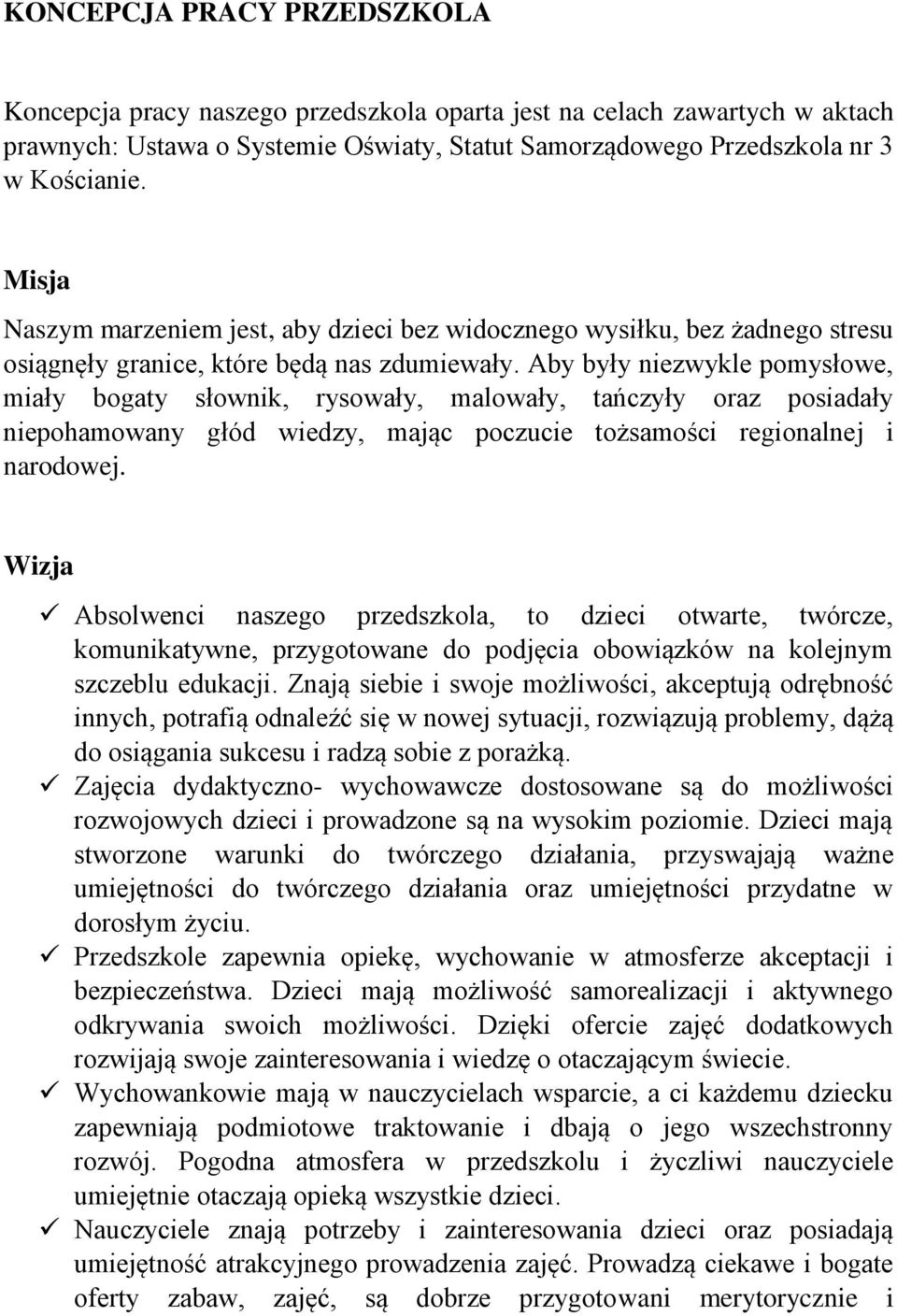 Aby były niezwykle pomysłowe, miały bogaty słownik, rysowały, malowały, tańczyły oraz posiadały niepohamowany głód wiedzy, mając poczucie tożsamości regionalnej i narodowej.