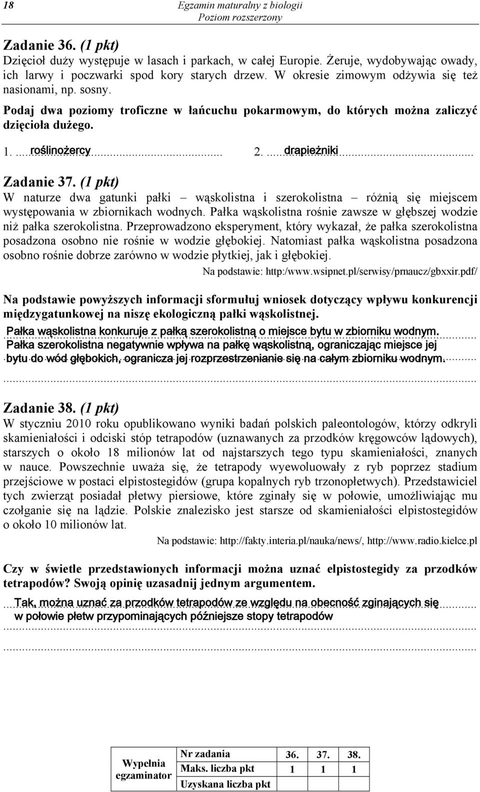 (1 pkt) W naturze dwa gatunki pałki wąskolistna i szerokolistna różnią się miejscem występowania w zbiornikach wodnych. Pałka wąskolistna rośnie zawsze w głębszej wodzie niż pałka szerokolistna.