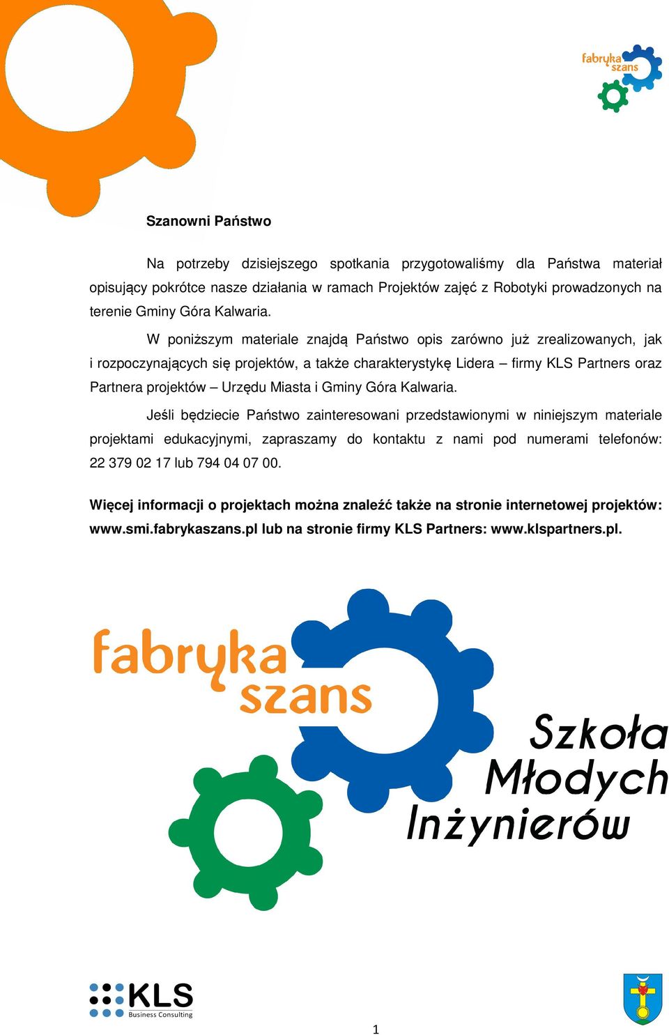 W poniższym materiale znajdą Państwo opis zarówno już zrealizowanych, jak i rozpoczynających się projektów, a także charakterystykę Lidera firmy KLS Partners oraz Partnera projektów Urzędu