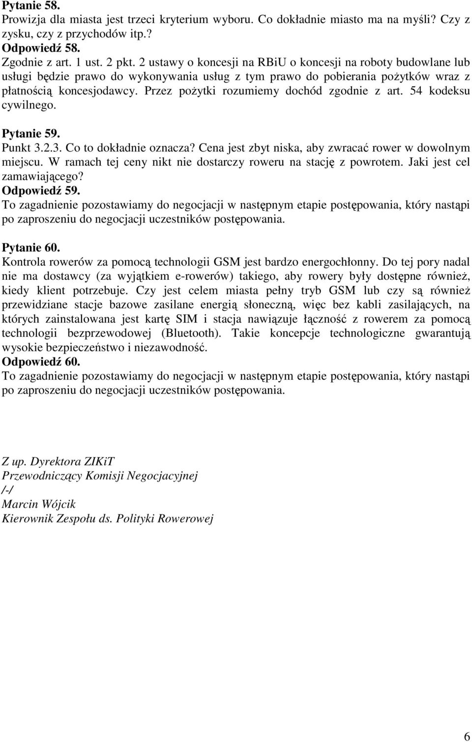 Przez pożytki rozumiemy dochód zgodnie z art. 54 kodeksu cywilnego. Pytanie 59. Punkt 3.2.3. Co to dokładnie oznacza? Cena jest zbyt niska, aby zwracać rower w dowolnym miejscu.