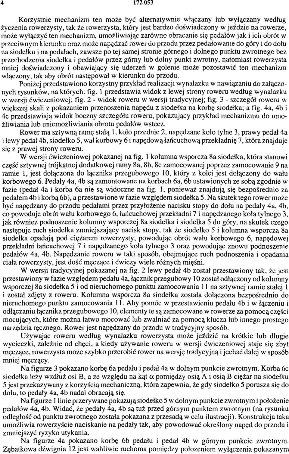 tej samej stronie górnego i dolnego punktu zwrotnego bez przechodzenia siodełka i pedałów przez górny lub dolny punkt zwrotny, natomiast rowerzysta mniej doświadczony i obawiający się uderzeń w