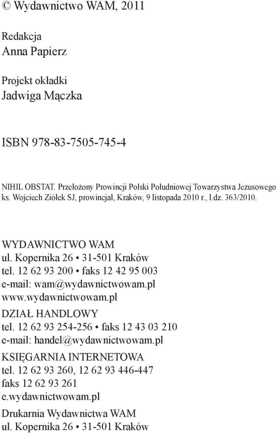 WYDAWNICTWO WAM ul. Kopernika 26 31-501 Kraków tel. 12 62 93 200 faks 12 42 95 003 e-mail: wam@wydawnictwowam.pl www.wydawnictwowam.pl DZIAŁ HANDLOWY tel.