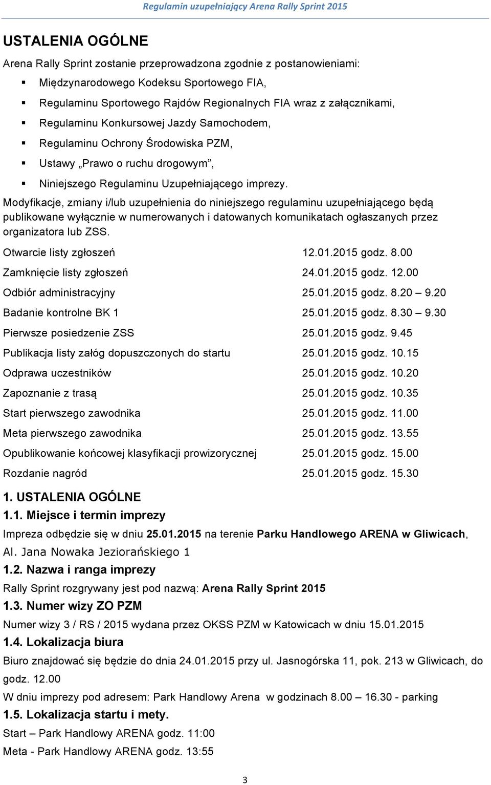 Modyfikacje, zmiany i/lub uzupełnienia do niniejszego regulaminu uzupełniającego będą publikowane wyłącznie w numerowanych i datowanych komunikatach ogłaszanych przez organizatora lub ZSS.