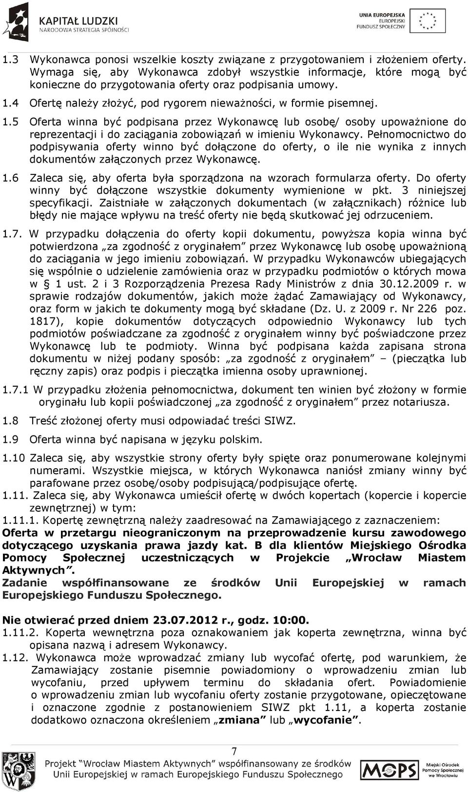 4 Ofertę naleŝy złoŝyć, pod rygorem niewaŝności, w formie pisemnej. 1.