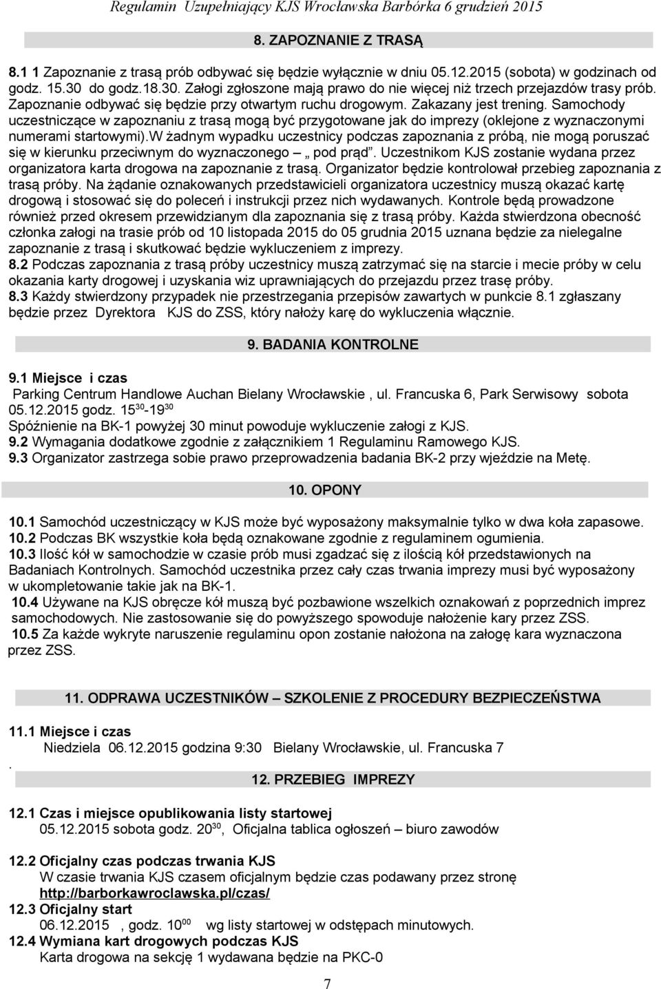 Samochody uczestniczące w zapoznaniu z trasą mogą być przygotowane jak do imprezy (oklejone z wyznaczonymi numerami startowymi).