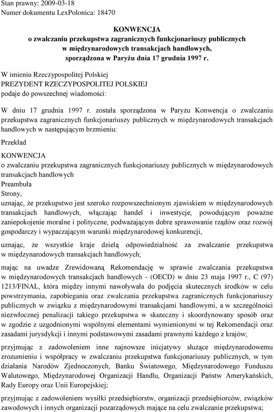 została sporządzona w Paryżu Konwencja o zwalczaniu przekupstwa zagranicznych funkcjonariuszy publicznych w międzynarodowych transakcjach handlowych w następującym brzmieniu: Przekład KONWENCJA o