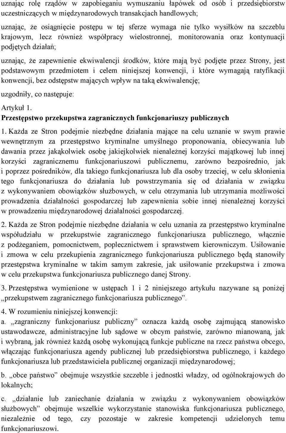 przez Strony, jest podstawowym przedmiotem i celem niniejszej konwencji, i które wymagają ratyfikacji konwencji, bez odstępstw mających wpływ na taką ekwiwalencję; uzgodniły, co następuje: Artykuł 1.