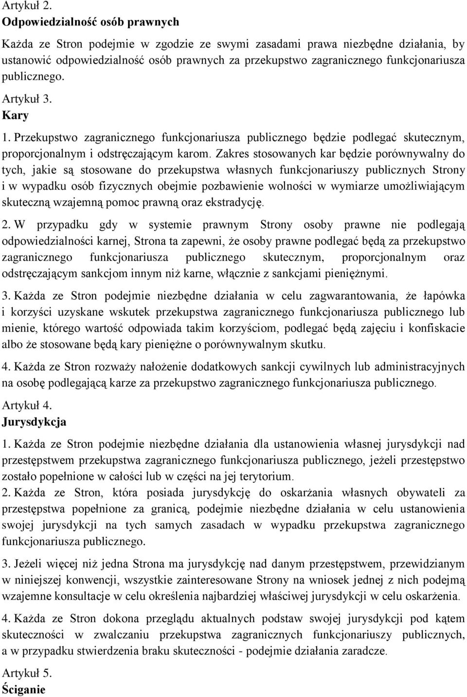 publicznego. Artykuł 3. Kary 1. Przekupstwo zagranicznego funkcjonariusza publicznego będzie podlegać skutecznym, proporcjonalnym i odstręczającym karom.