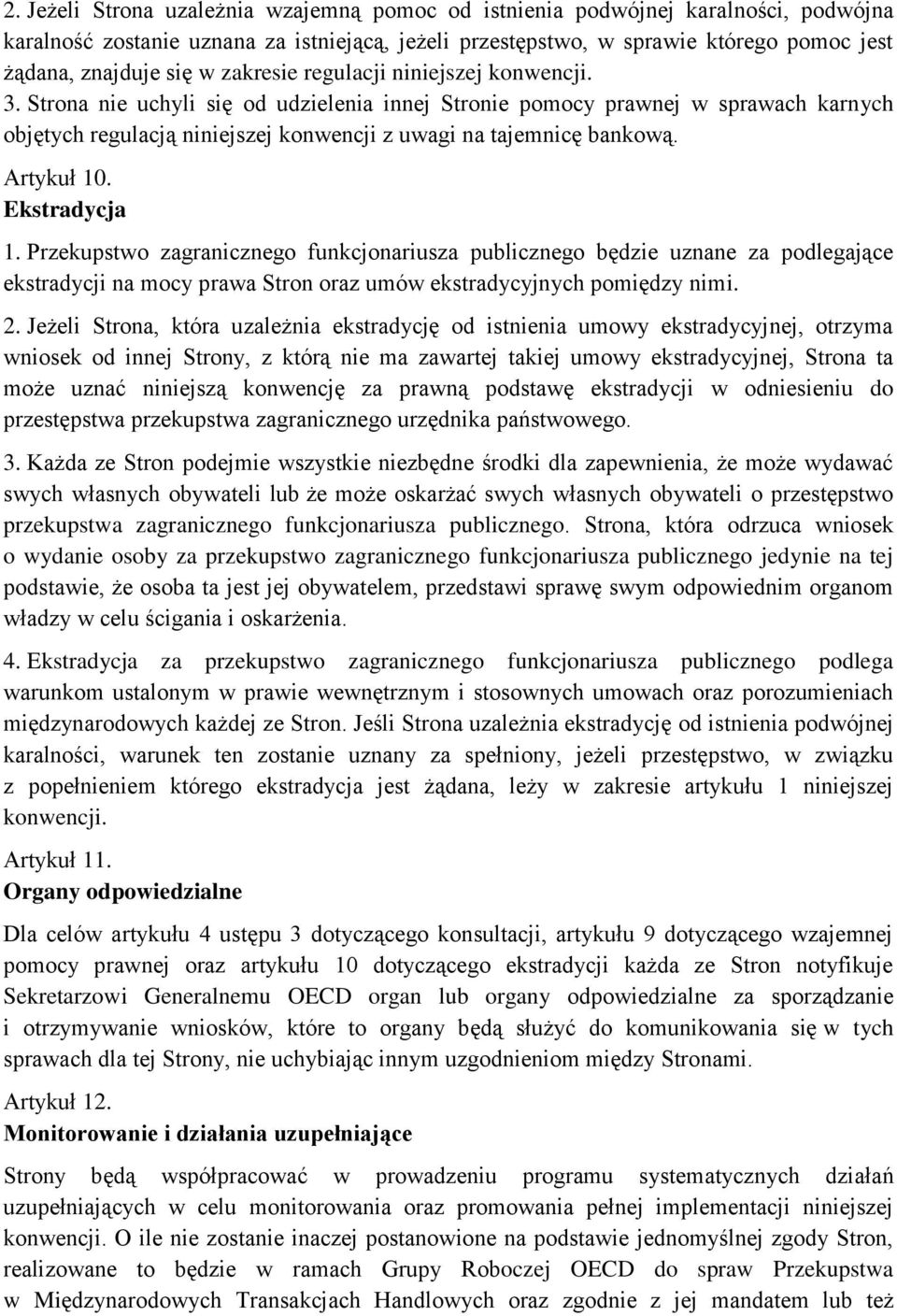 Artykuł 10. Ekstradycja 1. Przekupstwo zagranicznego funkcjonariusza publicznego będzie uznane za podlegające ekstradycji na mocy prawa Stron oraz umów ekstradycyjnych pomiędzy nimi. 2.