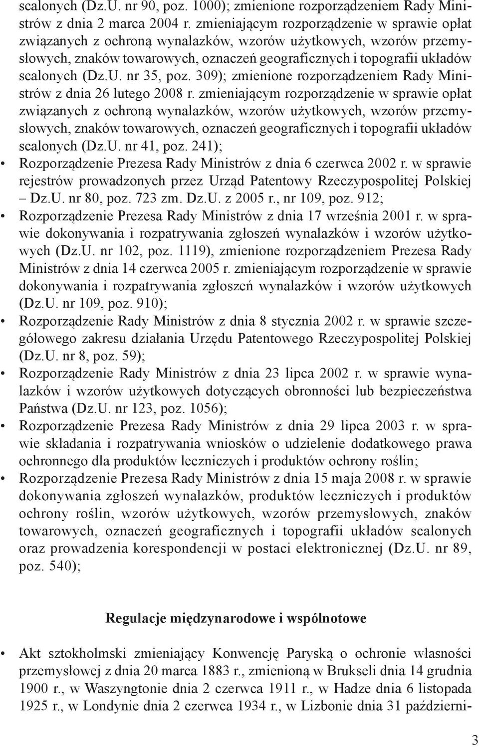 nr 35, poz. 309); zmienione rozporządzeniem Rady Ministrów z dnia 26 lutego 2008 r.  nr 41, poz. 241); Rozporządzenie Prezesa Rady Ministrów z dnia 6 czerwca 2002 r.