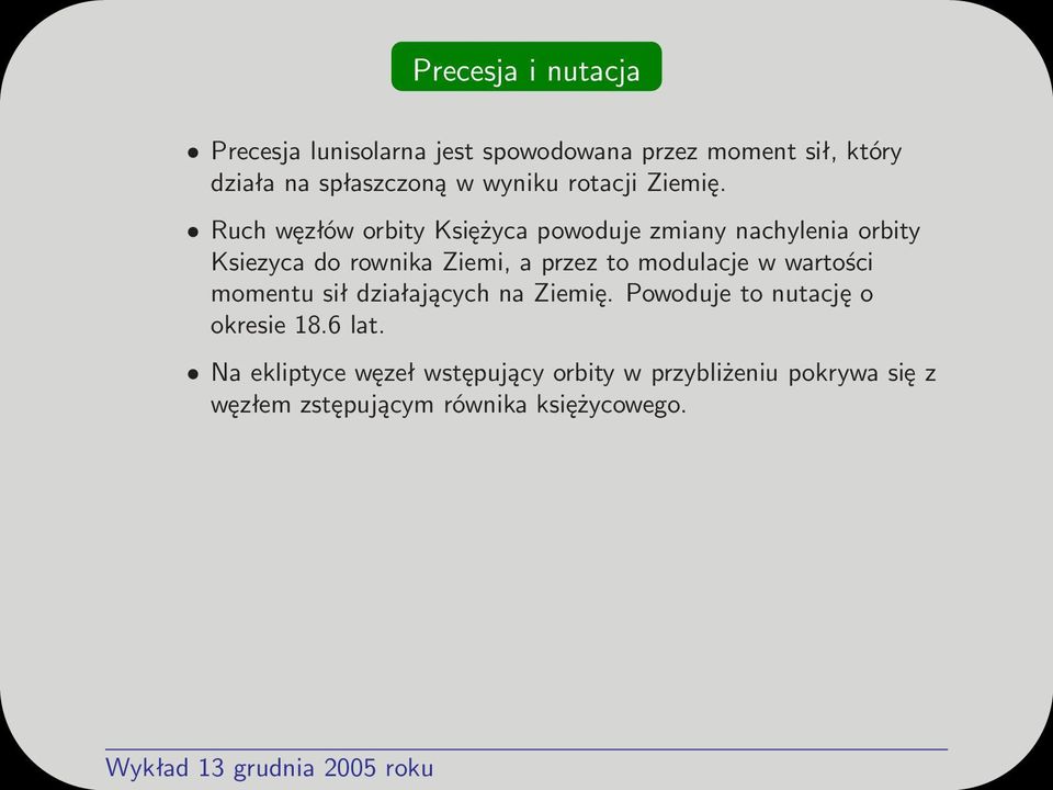 Ruch węzłów orbity Księżyca powoduje zmiany nachylenia orbity Ksiezyca do rownika Ziemi, a przez to