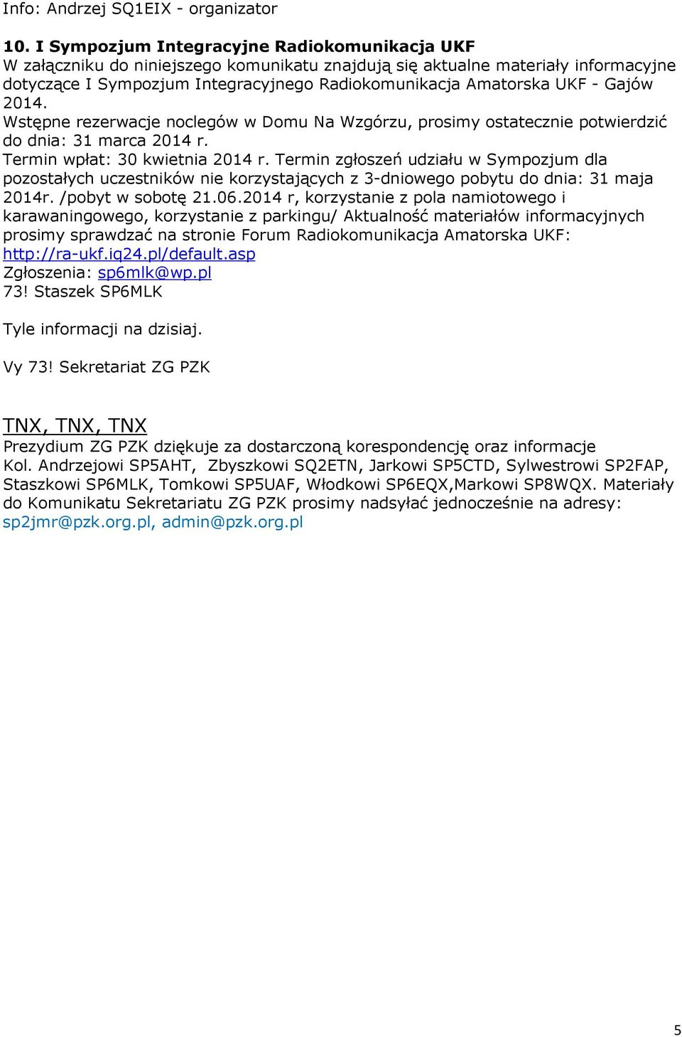 Gajów 2014. Wstępne rezerwacje noclegów w Domu Na Wzgórzu, prosimy ostatecznie potwierdzić do dnia: 31 marca 2014 r. Termin wpłat: 30 kwietnia 2014 r.