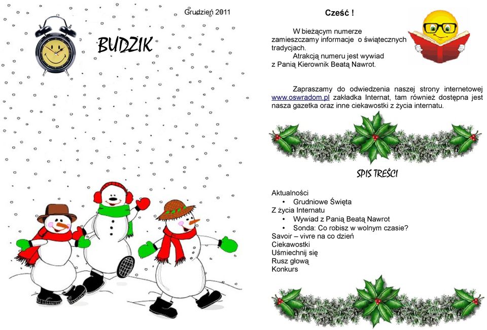 pl zakładka Internat, tam również dostępna jest nasza gazetka oraz inne ciekawostki z życia internatu.