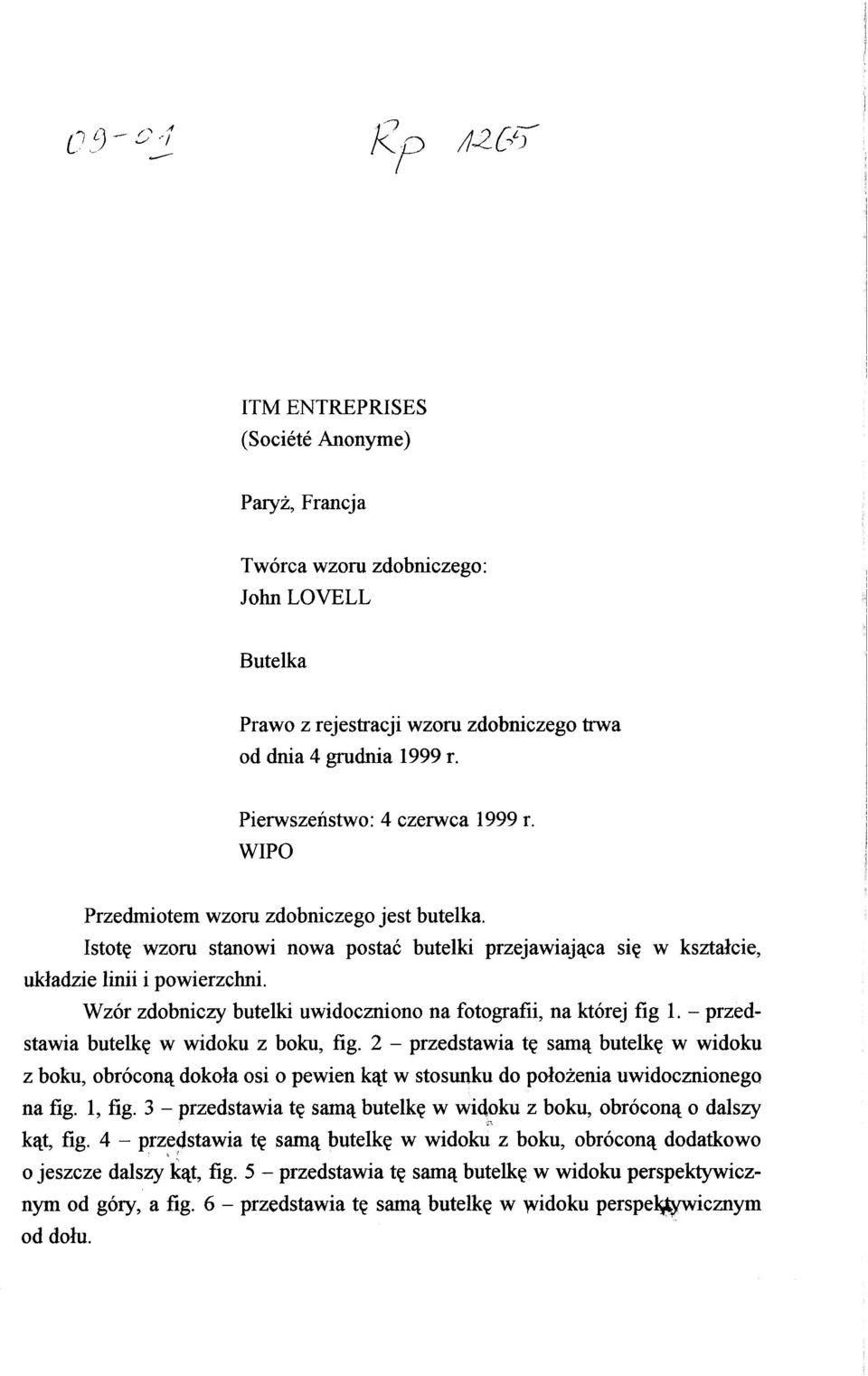 Wzór zdobniczy butelki uwidoczniono na fotografii, na której fig 1. - przed - stawia butelk ę w widok u z boku, fig.